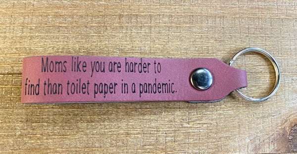 Moms like you are harder to find than toilet paper in a pandemic Keychain