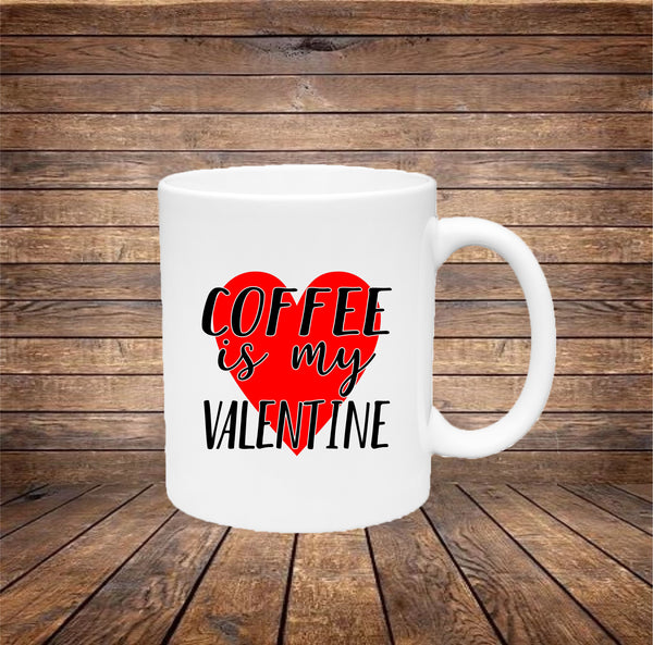 Coffee is my Valentine Funny Mug