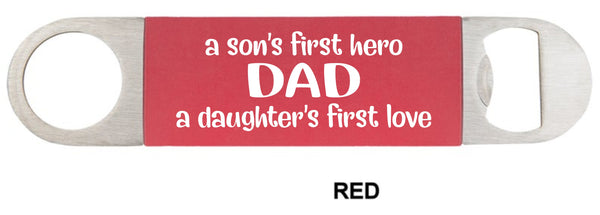 A sons first hero Dad, a daughters first love Dad, Beer opener, bottle opener
