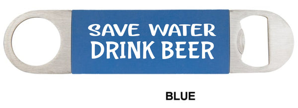 Save water drink beer, Beer opener, bottle opener