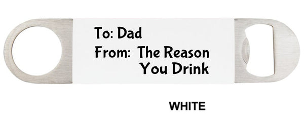 To dad from the reason you drink, Beer opener, bottle opener, funny bottle opener